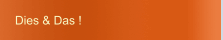 Dies & Das !